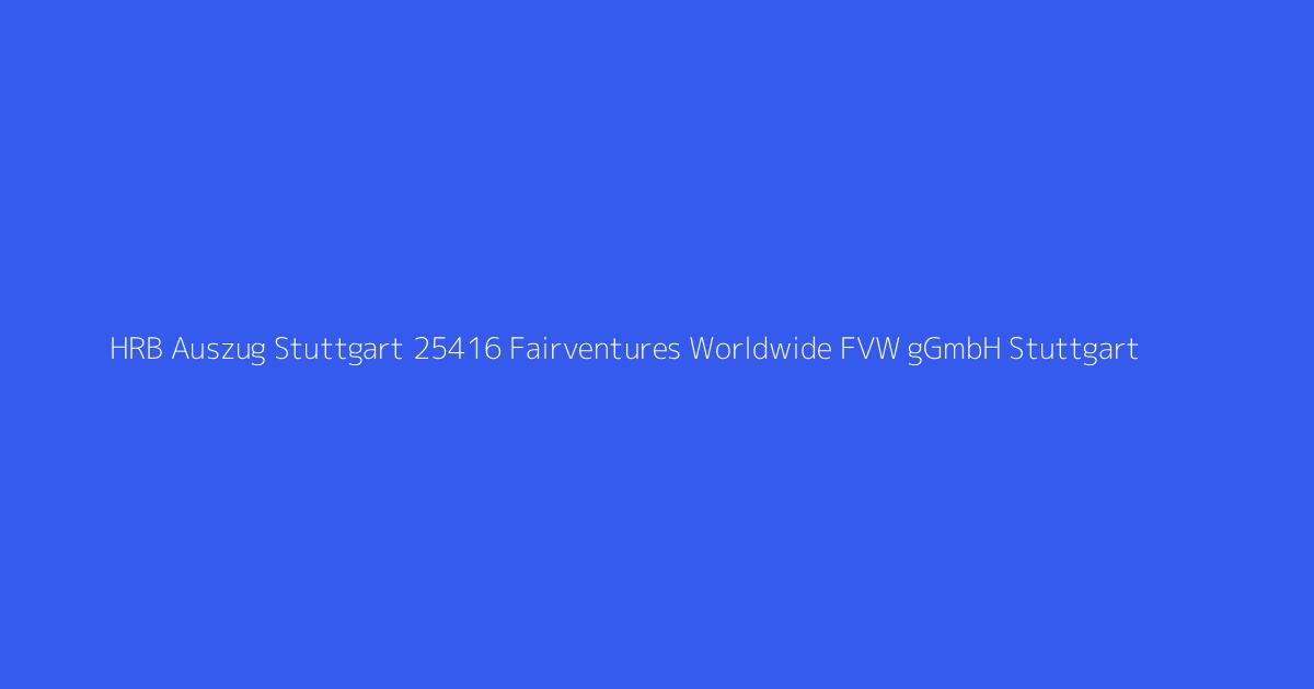 HRB Auszug Stuttgart 25416 Fairventures Worldwide FVW gGmbH Stuttgart